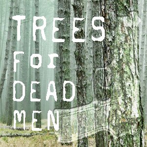 Trees for Dead Men